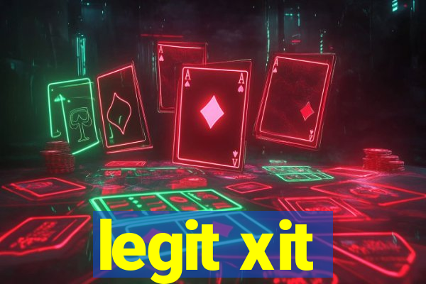 legit xit